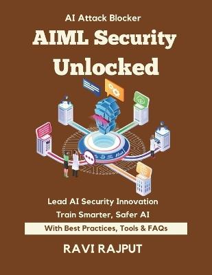 AIML Security Unlocked: Mitigate ML Risks Instantly Secure Your AI Systems Today Master OWASP ML Top 10 Fast Smarter ML Defense Now Stay Ahead of AI Threats Build Resilient ML Workflows - Ravi Rajput - cover