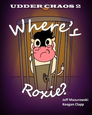 Udder Chaos 2: Where's Roxie? - Jeff Mazurowski - cover