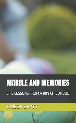 Marble and Memories: LIFE LESSONS FROM A 90's CHILDHOOD - Rajesh Bhatt - cover