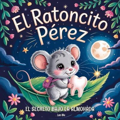 El Ratoncito Pérez y el Secreto Bajo la Almohada - Leo Blu - cover