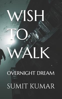 Wish to Walk: Overnight Dream - Sumit Kumar - cover