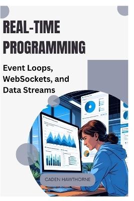Real-Time Programming: Event Loops, WebSockets, and Data Streams - Caden Hawthorne - cover