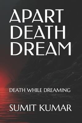 Apart Death Dream: Death While Dreaming - Sumit Kumar - cover