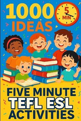 1000 Ideas: Five Minute TEFL ESL Activities: Quick and Easy Activities for Busy English Teachers - Sam Raven - cover
