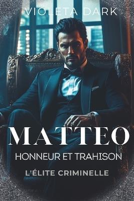 Matteo: Honneur et Trahison: Romance Mafieux - Violeta Dark - cover