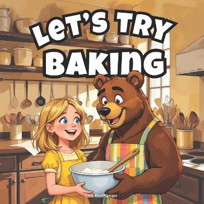 Let's Try Baking: A Sweet and Simple Baking Adventure for Kids - Lisa Buchanan - cover
