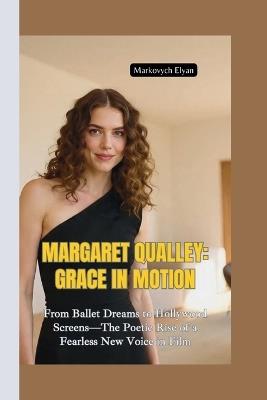 Margaret Qualley-Grace in Motion: From Ballet Dreams to Hollywood Screens-The Poetic Rise of a Fearless New Voice in Film - Markovych Elyan - cover