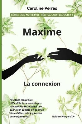Maxime: La connexion: Série: Mon autre moi - Récit au jour le jour # 2 - Caroline Perras - cover
