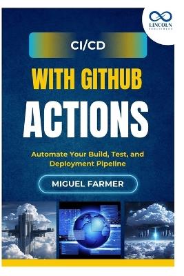 CI/CD with GitHub Actions: Automate Your Build, Test, and Deployment Pipeline - Miguel Farmer - cover