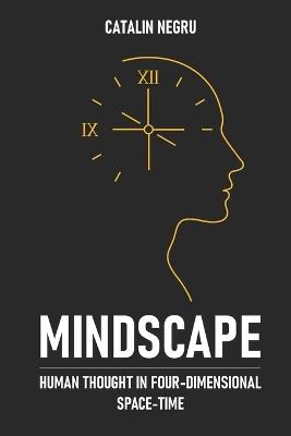 Mindscape: Human Thought in Four-Dimensional Space-Time - Catalin Negru - cover