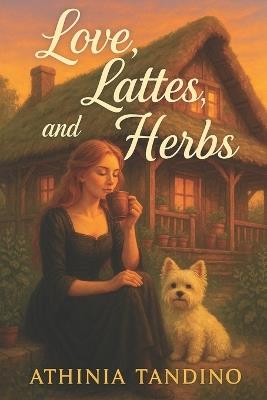 Love, Lattes, and Herbs - Athinia Tandino - cover