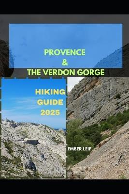 Provence & the Verdon Gorge Hiking Guide 2025 - Ember Leif - cover
