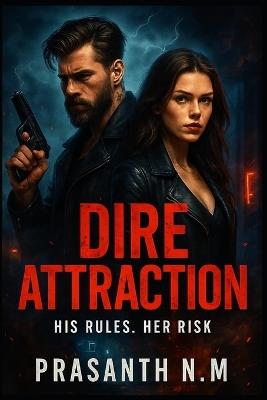 Dire Attraction: His Rules, Her Risk - Prasanth N M - cover