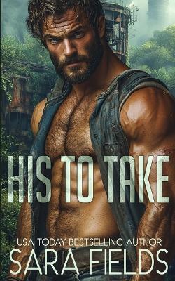 His to Take: A Dark Sci-Fi Romance - Sara Fields - cover
