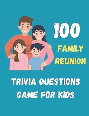 The Ultimate Family Reunion Trivia Game: 100 Family Reunion Trivia Questions, Fun Questions for All Ages, All Laughs - Our Book - cover