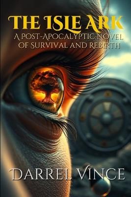 The Isle Ark: A Post-Apocalyptic Novel of Survival and Rebirth - Darrel Vince - cover