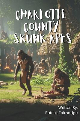 Charlotte County Skunk Apes - Patrick Talmadge - cover