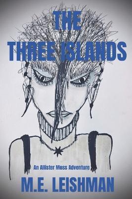 The Three Islands: An Allister Moss Adventure - M E Leishman - cover