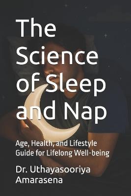 The Science of Sleep and Nap: Age, Health, and Lifestyle Guide for Lifelong Well-being - Uthayasooriya Amarasena - cover