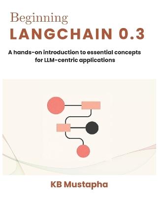 Beginning LangChain 0.3: A hands-on introduction to essential concepts for LLM-centric applications - Kb Mustapha - cover