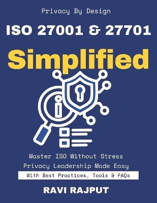 ISO 27001 & 27701 Simplified: Master ISO Privacy Compliance Fast-Track 27001 Implementation Your Data Governance Roadmap Build Trust with ISO 27701 Privacy & Security Simplified - Ravi Rajput - cover