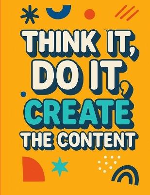Think It, Do It: Create the Content: A Real-World book to Showing Up, Standing Out, and Saying What You Mean Online - C L Hall - cover