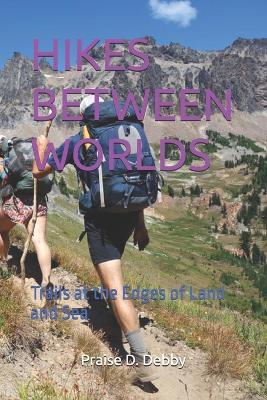 Hikes Between Worlds: Trails at the Edges of Land and Sea - Praise D Debby - cover