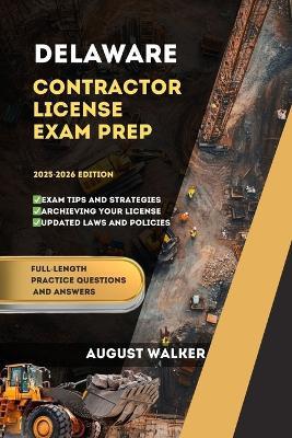 Delaware Contractor License Exam Prep: Elevate Your Knowledge, Achieve Licensing Success - August Walker - cover
