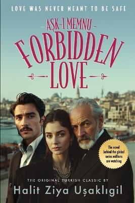 Forbidden Love - Aşk-ı Memnu: The Original Turkish Classic - Halit Ziya Uşaklıgil - cover