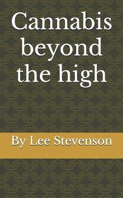 Cannabis beyond the high - Lee Stevenson - cover