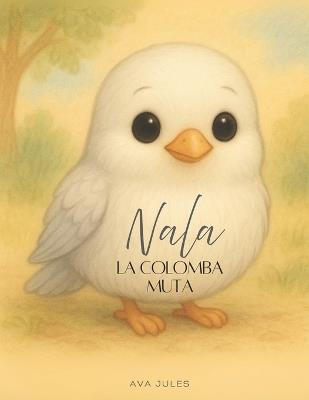 Nala - La Colomba Muta: "Impara a provare felicità..." - Ava Jules - cover
