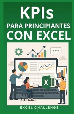 KPIs PARA PRINCIPIANTES CON EXCEL: Diseño práctico de KPIs para Negocios - Spreadsheet Challenge - cover