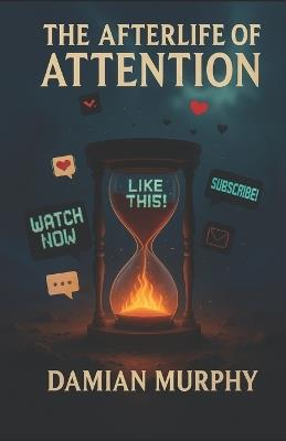 The Afterlife of Attention - Damian Murphy - cover