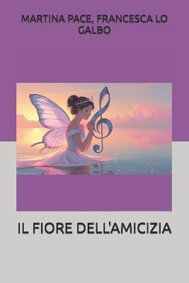 Il Fiore Dell'amicizia - Francesca Lo Galbo,Queen Heart,Martina Pace - cover
