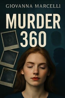 Murder 360: A Deep Dive into the Dark Side of True Crime Unraveling the Investigations, Psychology, and Impact Behind the Cases - Giovanna Marcelli - cover
