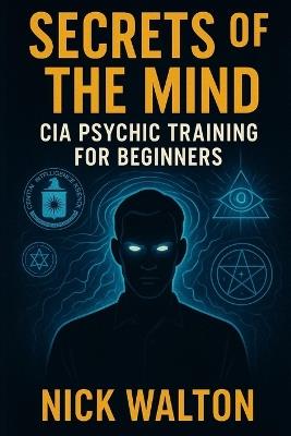 Secrets of the Mind: CIA Psychic Training for Beginners - Walton - cover