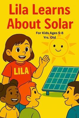 Lila Learns About Solar: Sunny blend of education, inspiration, and heartwarming storytelling 6x9 inch size Full color pages - Nora Campbell - cover