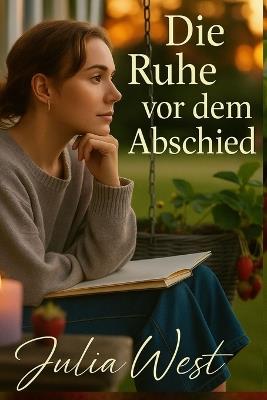 Die Ruhe vor dem Abschied: Eine Geschichte vom stillen Abschied und lautstarker Selbstliebe - Julia West - cover