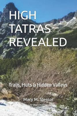 High Tatras Revealed: Trails, Huts & Hidden Valleys - Mary M Slessor - cover