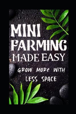 Mini Farming Made Easy: Grow More With Less Space - Evelin Kholeli - cover