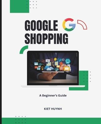 A Beginner's Guide to Google Shopping - Kiet Huynh - cover