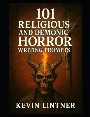 101 Relegious and Demonic Horror Writing Prompts - Kevin Lintner - cover