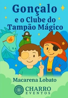 Gonzalo e o Clube do Tampão Mágico: Uma história para crianças valentes que usam tampão no olho - Macarena Lobato - cover