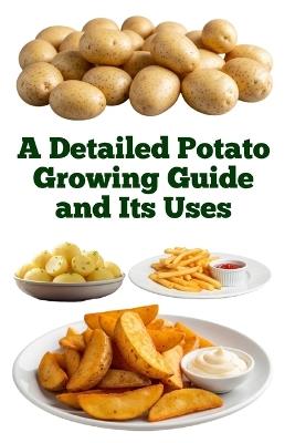 A Detailed Potato Growing Guide and Its Uses - Zulfiqar Khan - cover