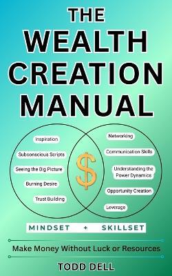 The Wealth Creation Manual: Make Money Without Luck or Resources - Todd Dell - cover