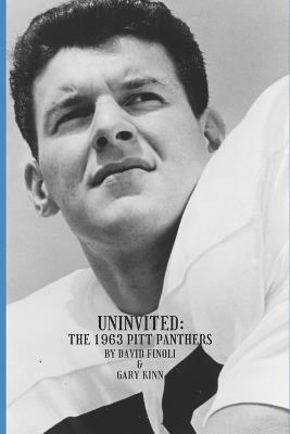 Uninvited: The 1963 Pitt Panthers - Gary Kinn,David Finoli - cover