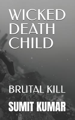 Wicked Death Child: Brutal Kill - Sumit Kumar - cover