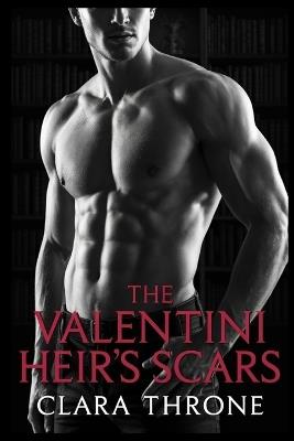 The Valentini Heir's Scars: Un oscuro romance mafioso MM-Mpreg: donde antiguas cicatrices desentrañan un legado de traición y forjan un vínculo inquebrantable en el traicionero submundo de Nápoles. - Clara Throne - cover