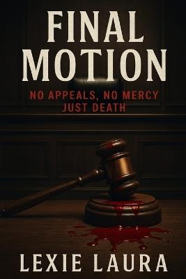 Final Motion: No Appeal, No Mercy, Just Death - Lexie Laura - cover