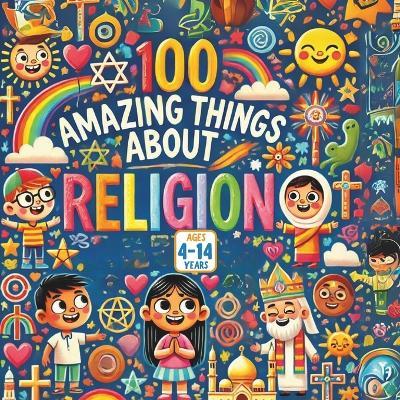 100 Amazing Things About Religions - Bryan Aux,Jerry V,Amar Gandhi - cover